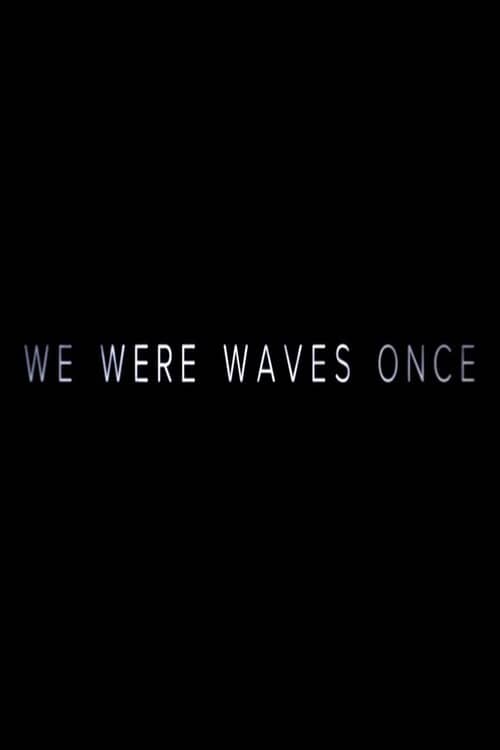 We Were Waves Once