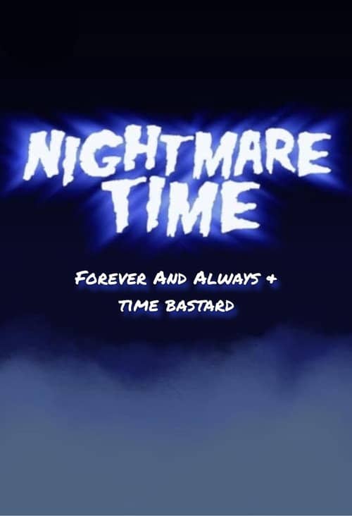 Nightmare Time: Forever and Always & Time Bastard