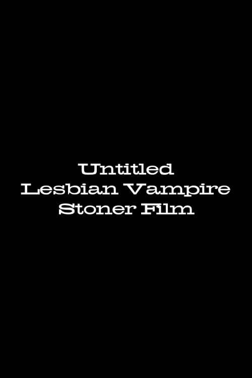 Untitled Lesbian Vampire Stoner Film