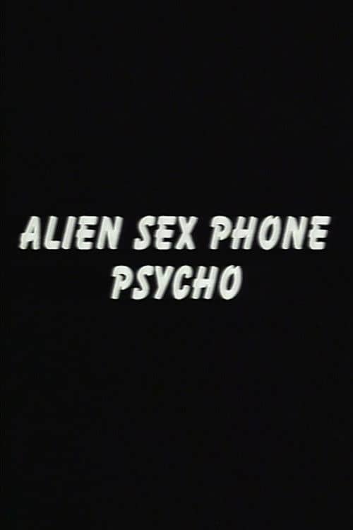 Alien Sex Phone Psycho