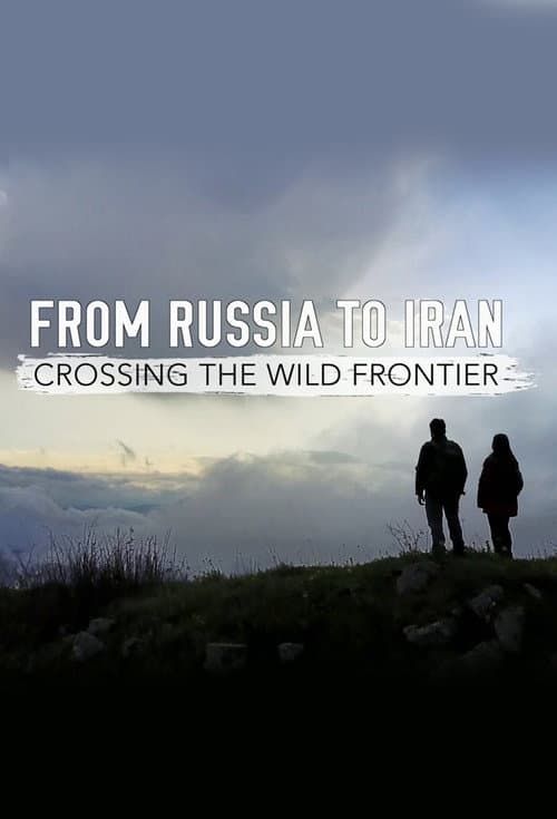 From Russia to Iran: Crossing Wild Frontier Season 1 poster