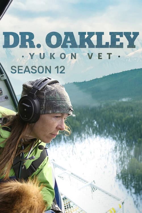 Dr. Oakley, Yukon Vet Season 12 poster