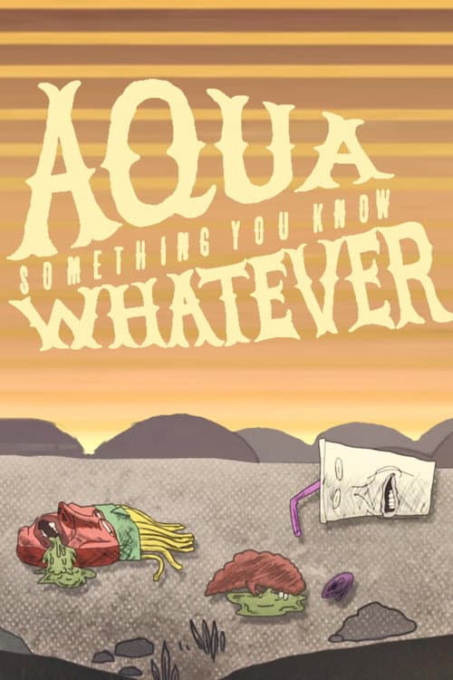 Aqua Teen Hunger Force Aqua Something You Know Whatever poster