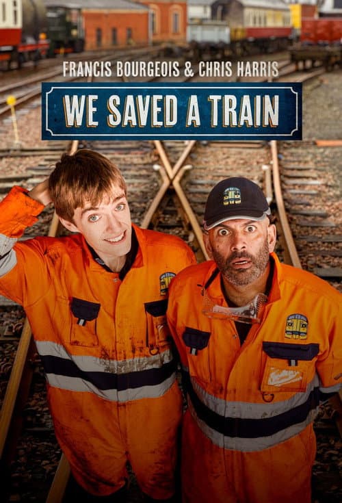Francis Bourgeois & Chris Harris: We Saved A Train Season 1 poster