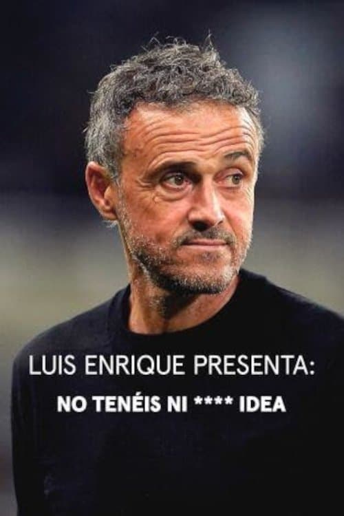Luis Enrique presenta: No tenéis ni **** idea Season 1 poster