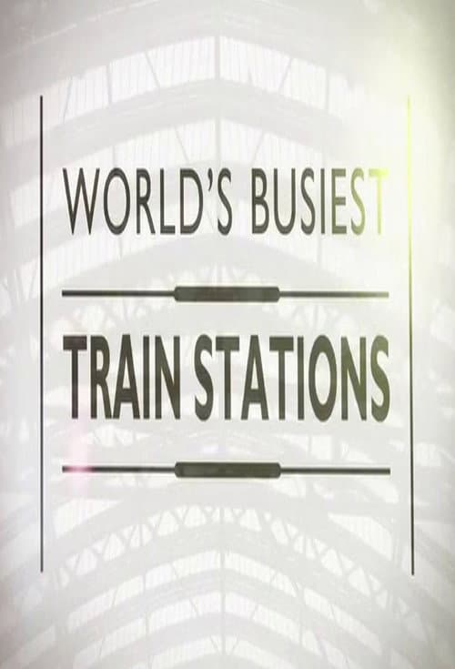 World's Busiest Train Stations Season 1 poster