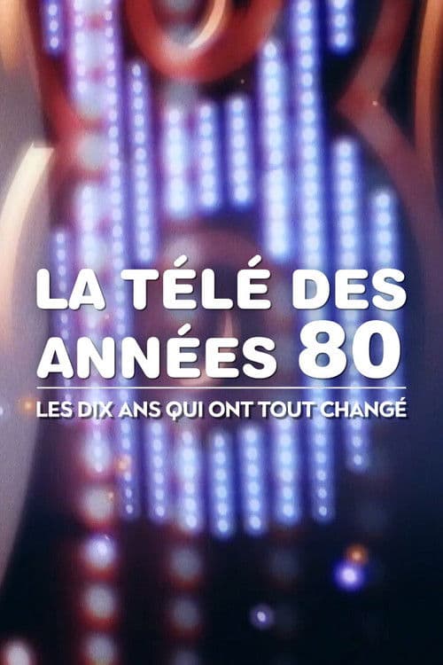 La Télé des années 80 : Les Dix Ans qui ont tout changé Season 1 poster