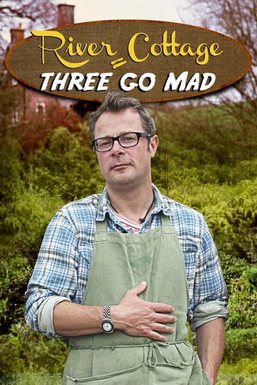 River Cottage River Cottage: Three Go Mad poster