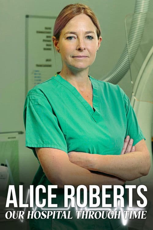 Alice Roberts: Our Hospital Through Time Season 1 poster
