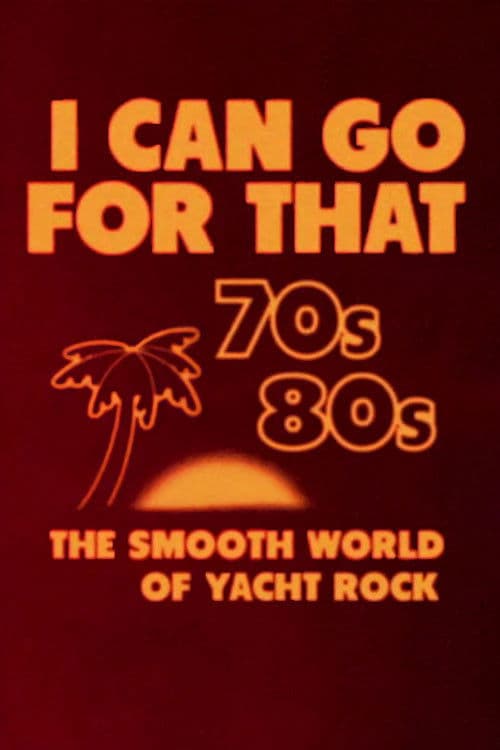 I Can Go for That: The Smooth World of Yacht Rock Miniseries poster