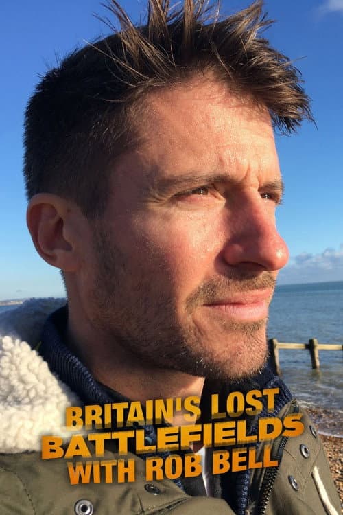 Britain's Lost Battlefields With Rob Bell Season 1 poster