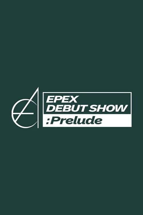 EPEX DEBUT SHOW : Prelude Season 1 poster