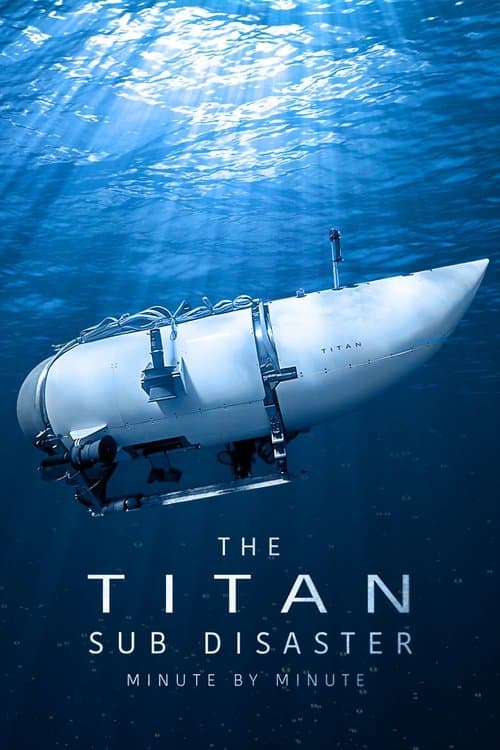 The Titan Sub Disaster: Minute by Minute Limited Series poster