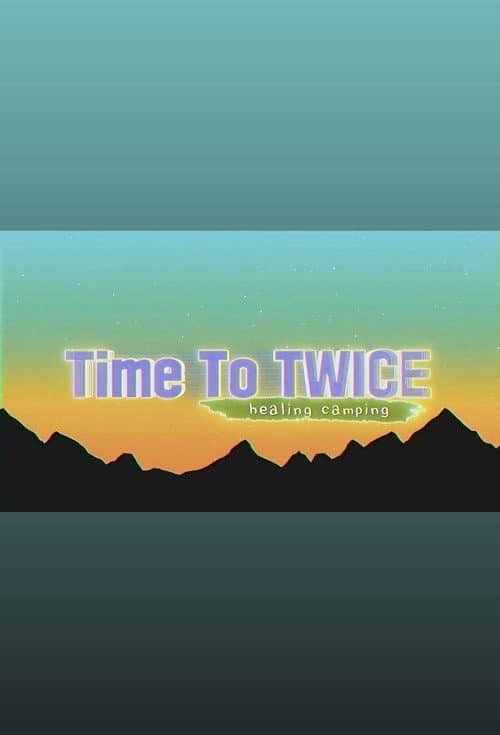 TIME TO TWICE Healing Camping poster