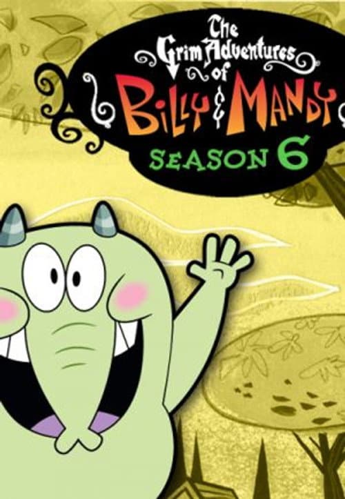 The Grim Adventures of Billy and Mandy Season 6 poster
