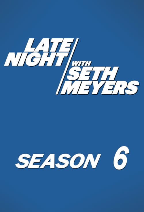 Late Night with Seth Meyers Season 6 poster