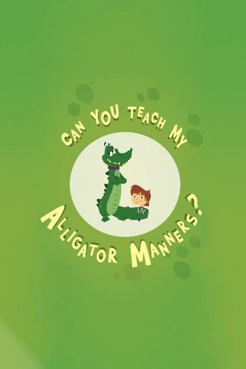 Can You Teach My Alligator Manners? Season 1 poster