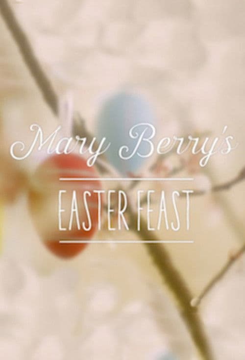 Mary Berry's Easter Feast Season 1 poster