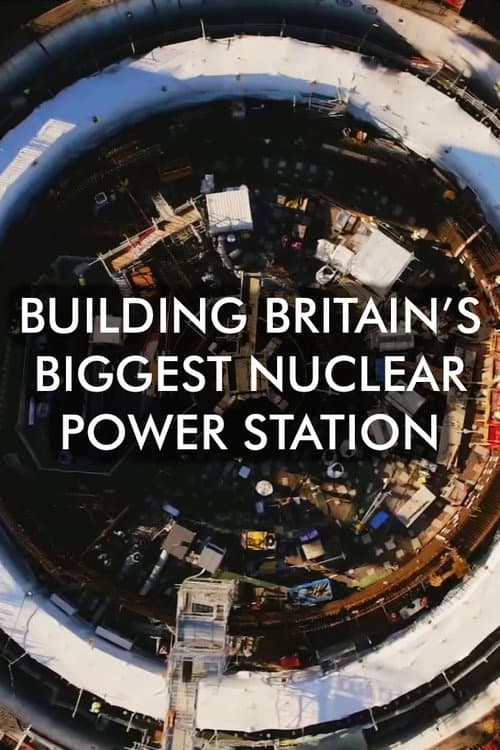 Building Britain's Biggest Nuclear Power Station Miniseries poster