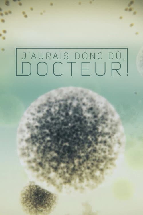 J'aurais donc dû, docteur! Season 1 poster