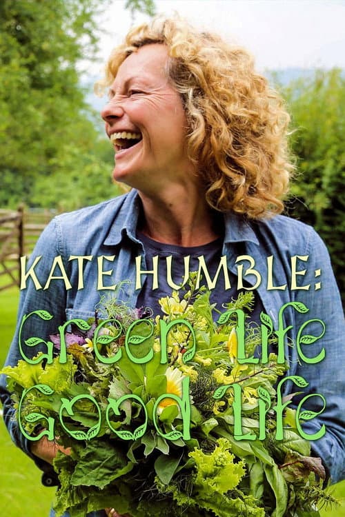 Kate Humble: Good Life, Green Life Season 1 poster