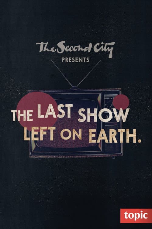 The Second City Presents: The Last Show Left on Earth Season 1 poster