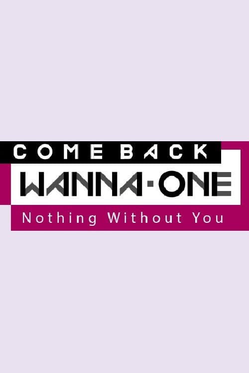 COMEBACK WANNA ONE : Nothing Without You Season 1 poster