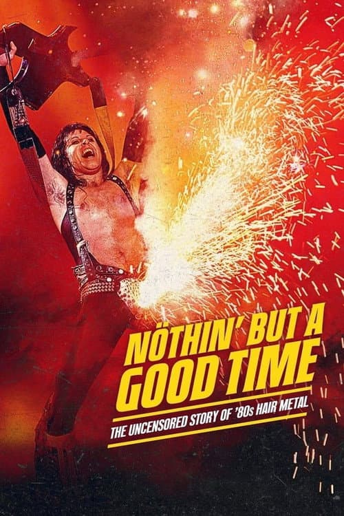 Nöthin' But a Good Time: The Uncensored Story of '80s Hair Metal Miniseries poster