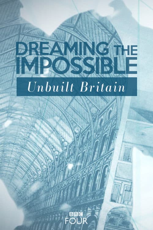 Dreaming The Impossible: Unbuilt Britain Season 1 poster