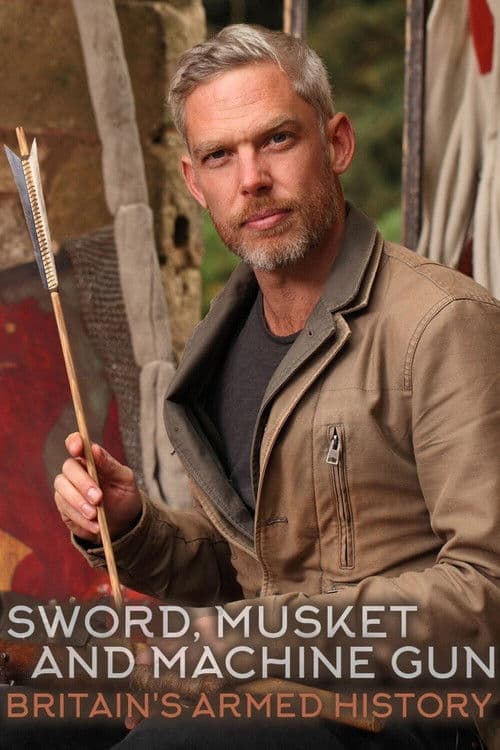 Sword, Musket & Machine Gun: Britain's Armed History Season 1 poster