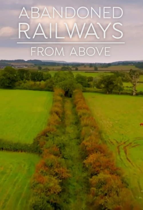 Abandoned Railways from Above Season 1 poster