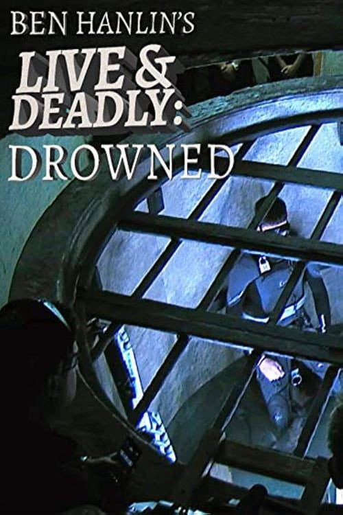 Ben Hanlin's Live & Deadly: Drowned Season 1 poster