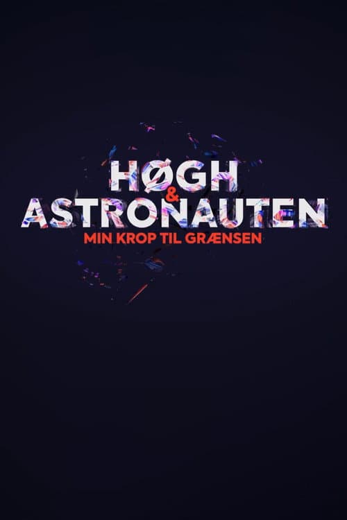 Høgh og astronauten - min krop til grænsen Season 1 poster