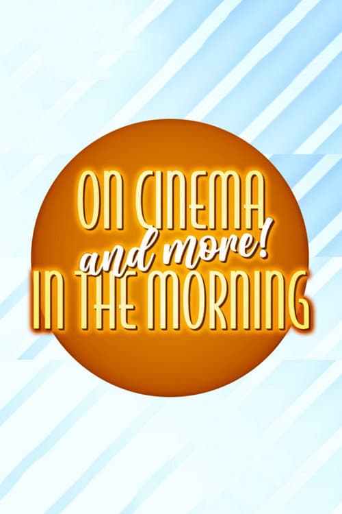 On Cinema On Cinema and More! In the Morning poster