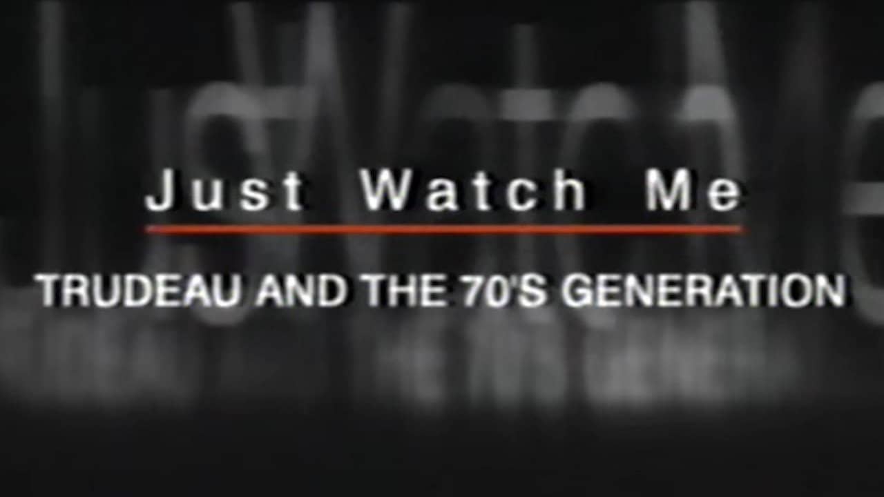 Just Watch Me: Trudeau and the 70's Generation backdrop