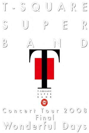 T-Square Super Band - Concert tour 2008 Final Wonderful Days