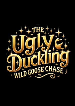 The Ugly Duckling: Wild Goose Chase