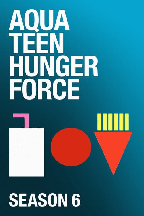 Aqua Teen Hunger Force Season 6 poster