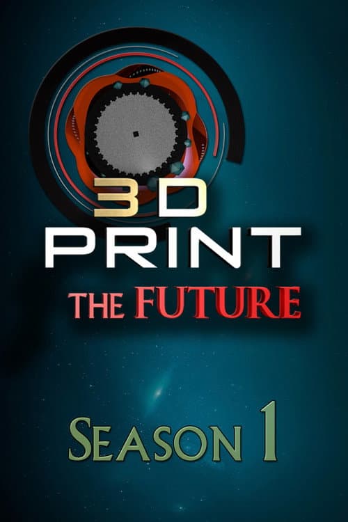 3D Print the Future Season 1 poster