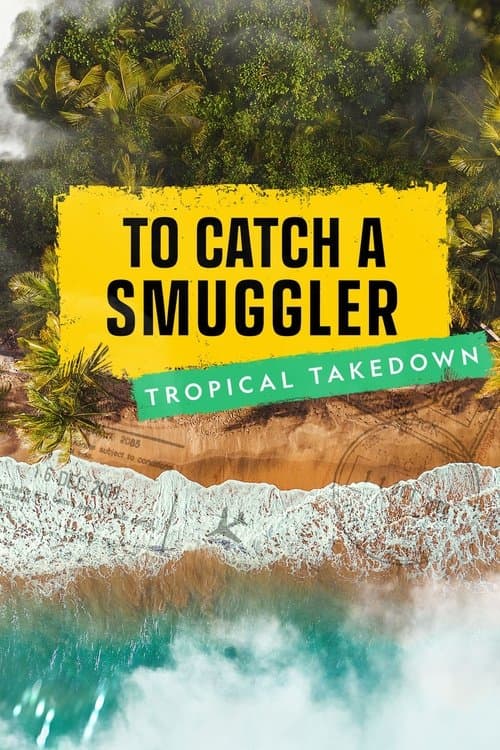 To Catch a Smuggler: Tropical Takedown Season 1 poster
